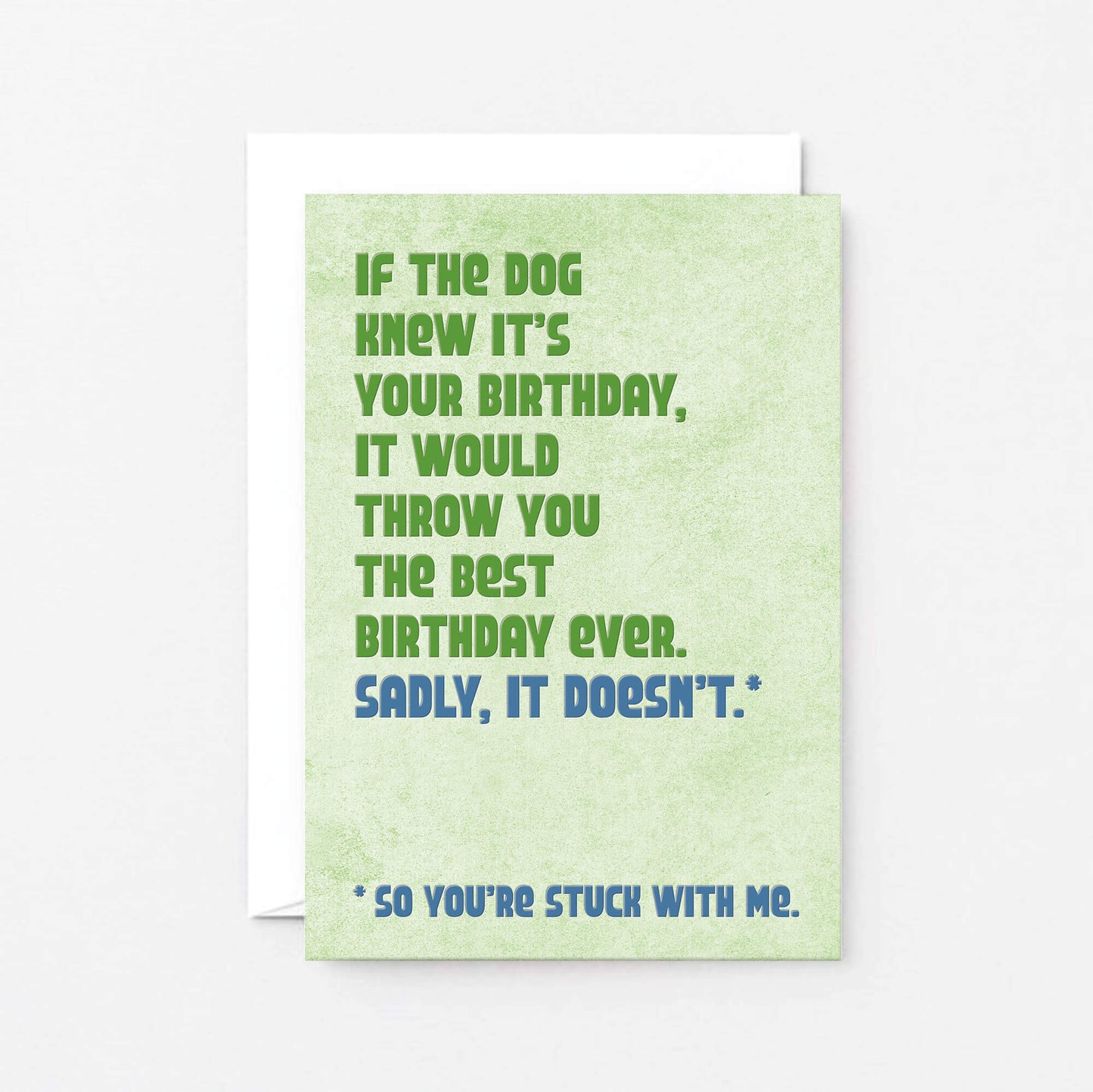 Birthday card with the text If the dog knew it's your birthday, it would throw you the best birthday ever. Sadly, it doesn't. Designed by SixElevenCreations in the UK. Product Code SE1301A6