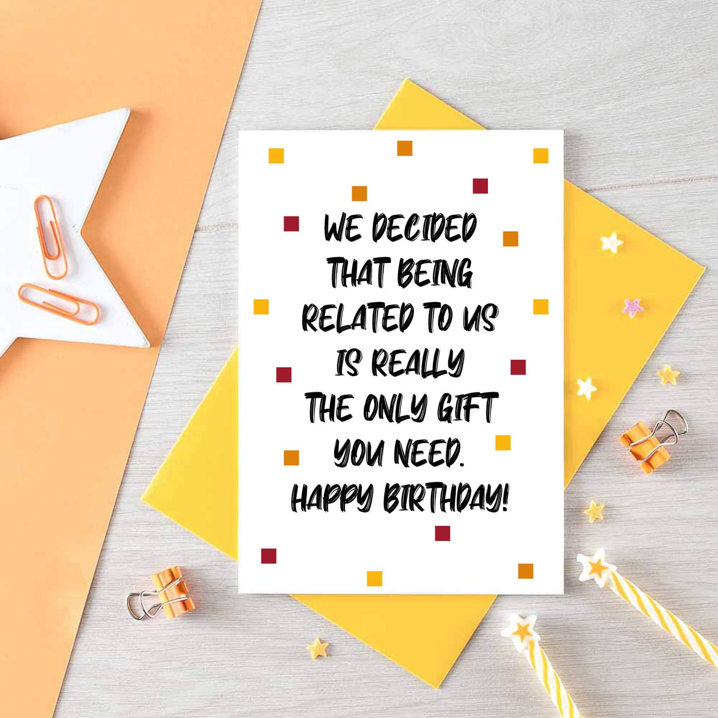 Birthday Card by SixElevenCreations. Reads We decided that being related to us is really the only gift you need. Happy birthday! Product Code SE1404A6