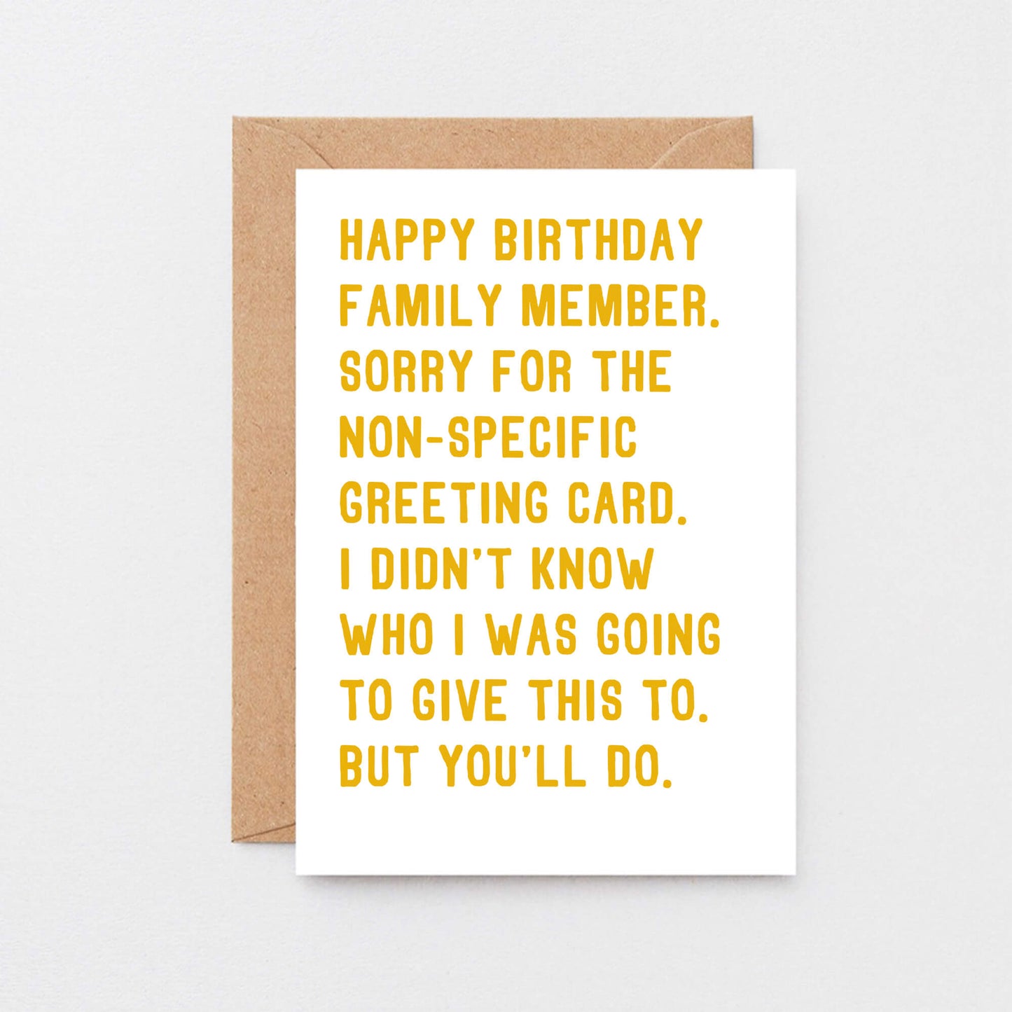 Birthday Card by SixElevenCreations. Reads Happy birthday family member. Sorry for the non-specific greeting card. I didn't know who I was going to give this to. But you'll do. Product Code SE2073A5
