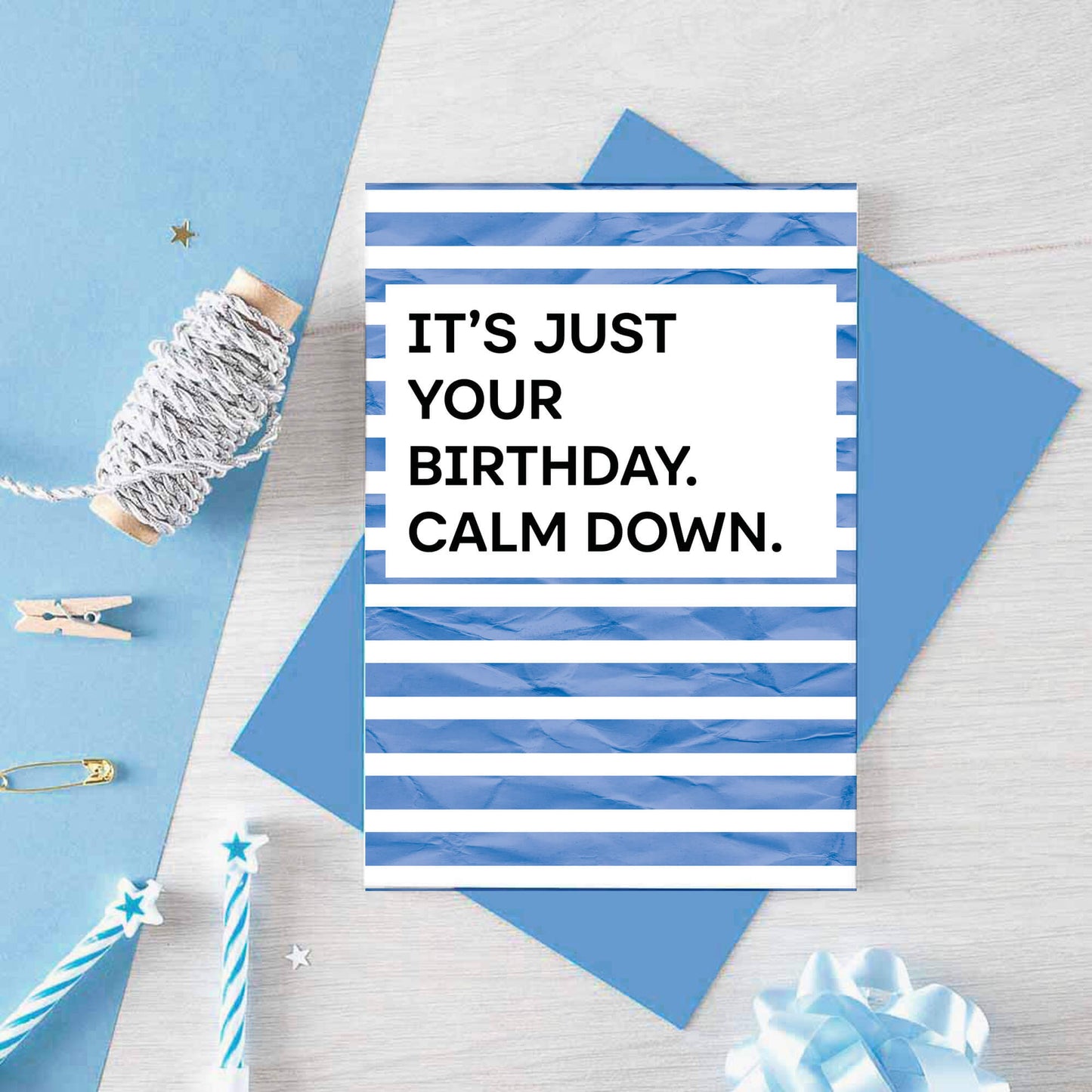 Birthday Card by SixElevenCreations. Reads It's just your birthday. Calm down. Product Code SE2301A6