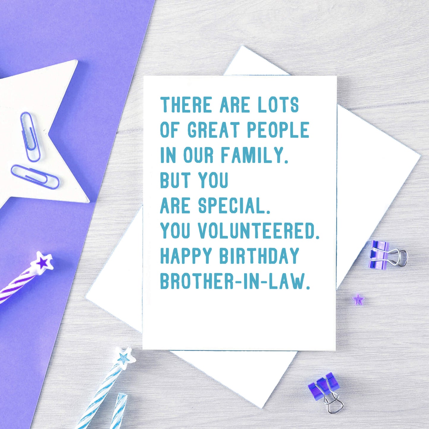Brother-In-Law Birthday Card by SixElevenCreations. Reads There are lots of great people in our family. But you are special. You volunteered. Happy birthday brother-in-law. Product Code SE2071A5