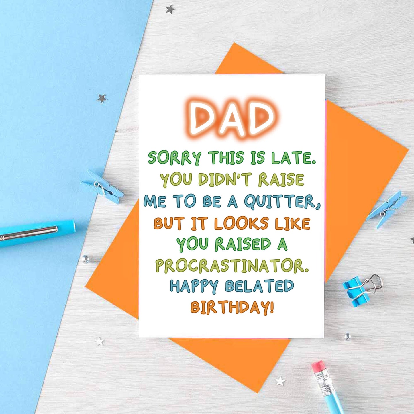 Belated Birthday Card for Dad by SixElevenCreations. Reads Dad Sorry this is late. You didn't raise me to be a quitter, but it looks like you raised a procrastinator. Happy Belated Birthday! Product Code SE1013A6