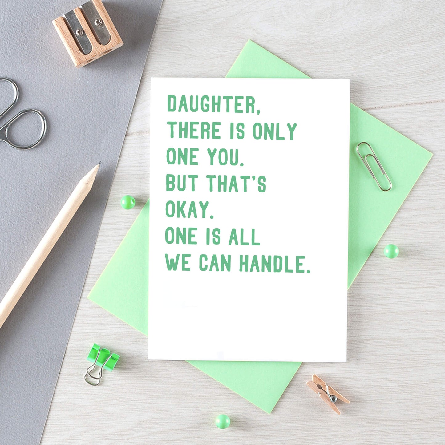Daughter Card by SixElevenCreations. Reads Daughter, there is only one you. But that's okay. One is all we can handle. Product Code SE2024A6