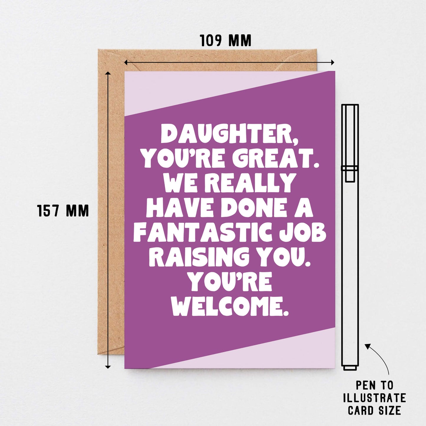 Daughter Card by SixElevenCreations. Reads Daughter, you're great. We really have done a fantastic job raising you. You're welcome. Product Code SE3077A6