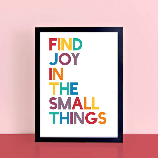 Find Joy In The Small Things Quote Print by SixElevenCreations. Product Code SEP0215