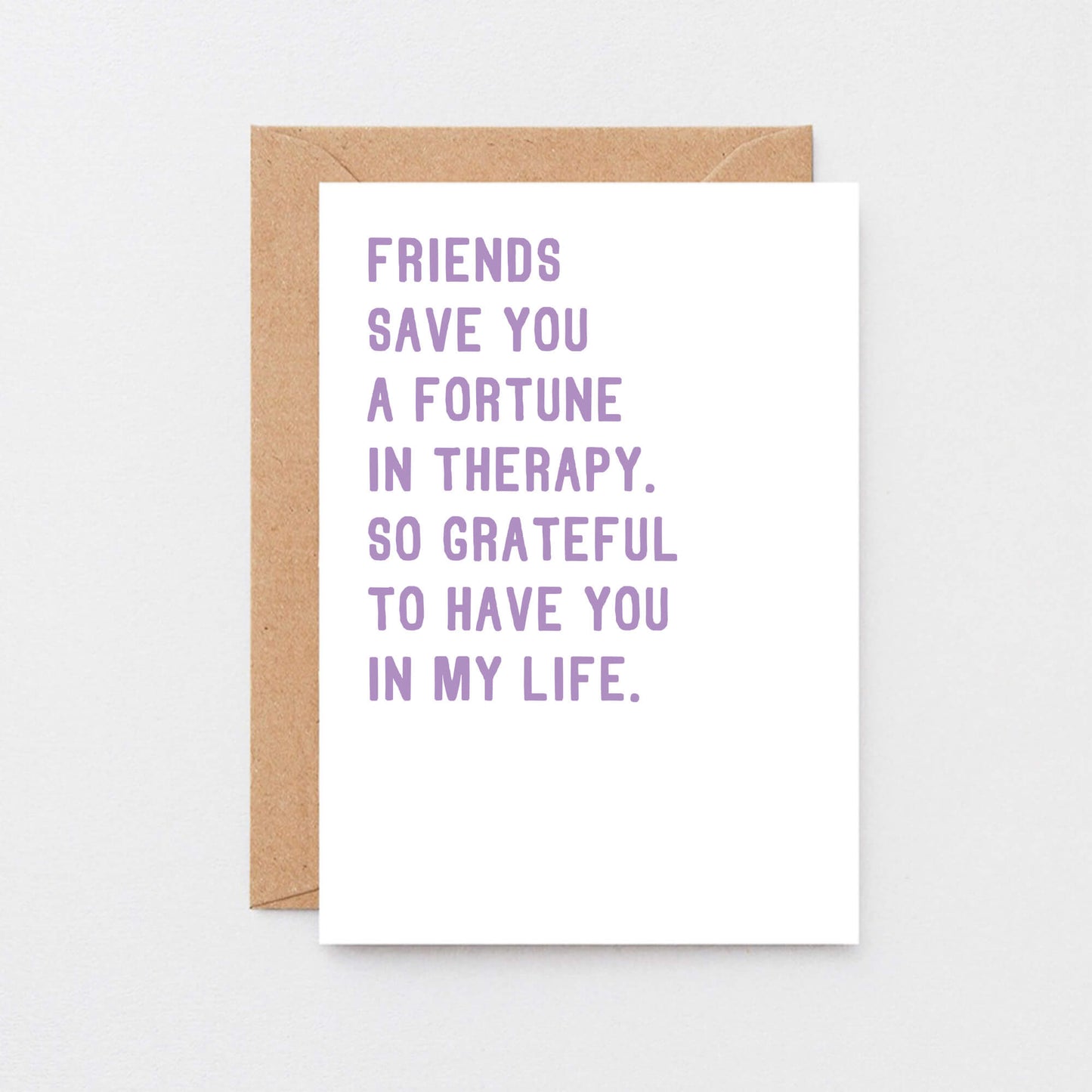 Friendship Card by SixElevenCreations. Reads Friends save you a fortune in therapy, So grateful to have you in my life. Product Code SE2032A6