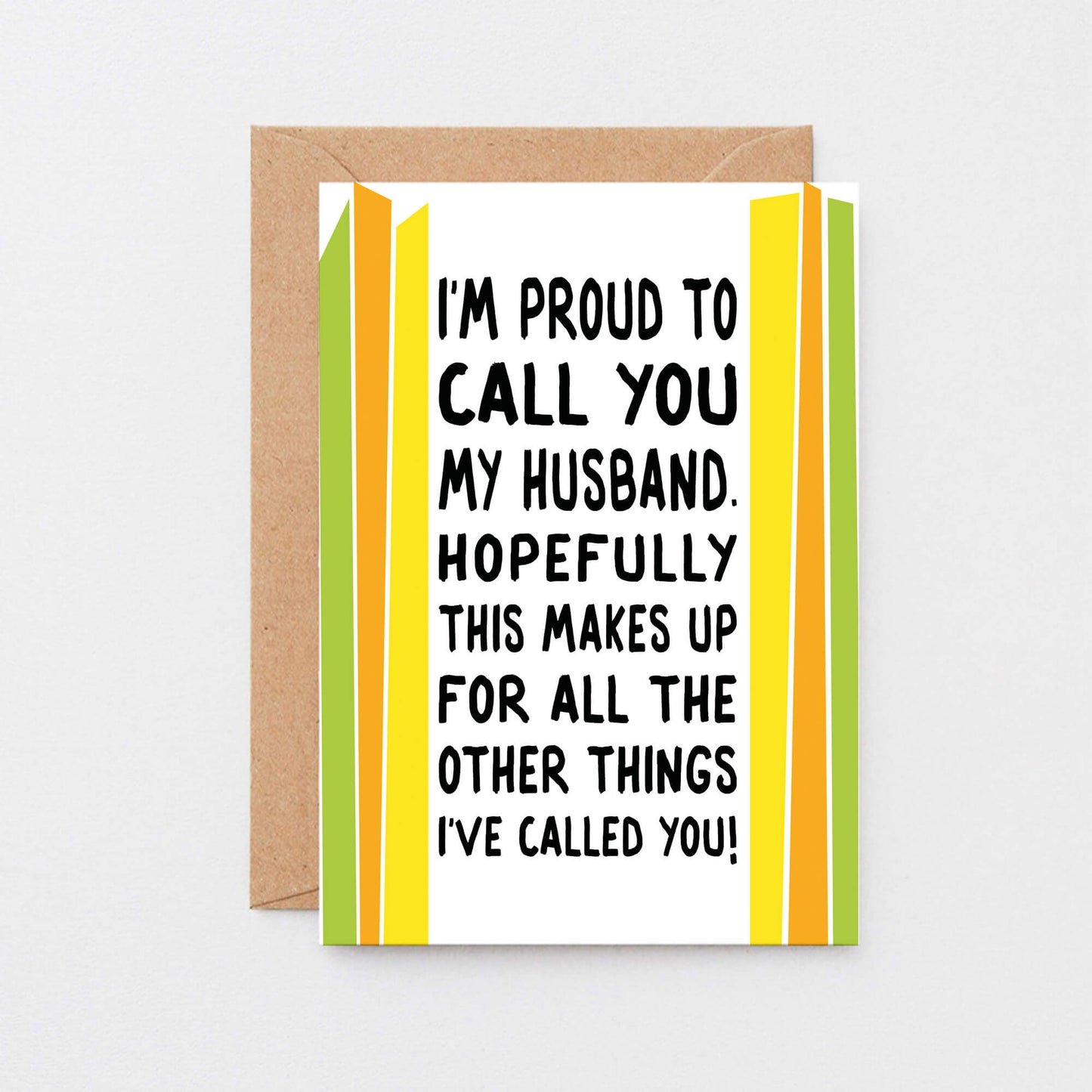 Funny Card For Husband designed by SixElevenCreations. Card reads I'm proud to call you my husband. Hopefully this makes up for all the other things I've called you! Product Code SE1201A6