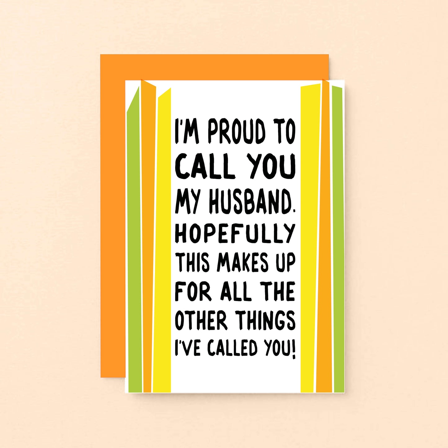 Funny Card For Husband designed by SixElevenCreations. Card reads I'm proud to call you my husband. Hopefully this makes up for all the other things I've called you! Product Code SE1201A6