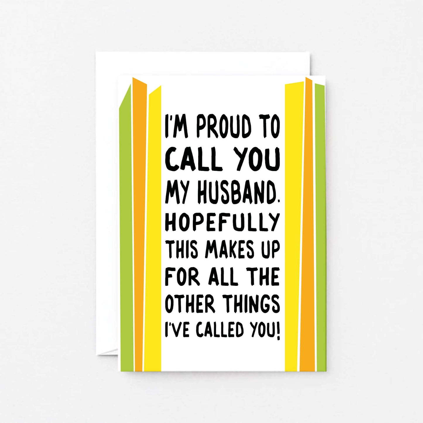 Funny Card For Husband designed by SixElevenCreations. Card reads I'm proud to call you my husband. Hopefully this makes up for all the other things I've called you! Product Code SE1201A6