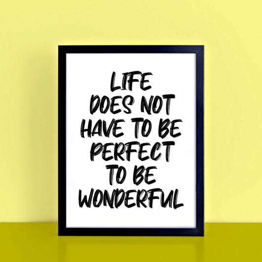 Life Does Not Have To Be Perfect To Be Wonderful Quote Print by SixElevenCreations. Product Code SEP0117