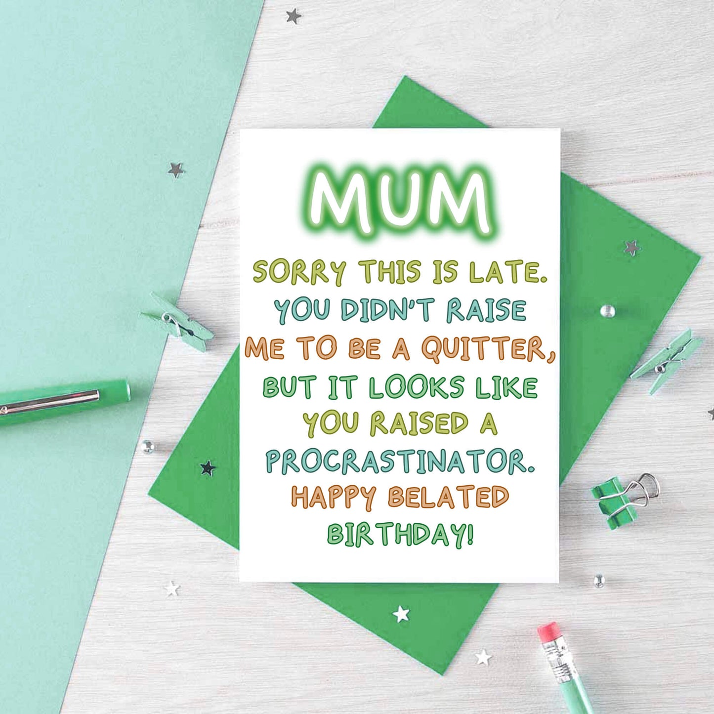 Belated Birthday Card For Mum by SixElevenCreations. Reads Mum Sorry this is late. You didn't raise me to be a quitter, but it looks like you raised a procrastinator. Happy Belated Birthday! Product Code SE1014A6