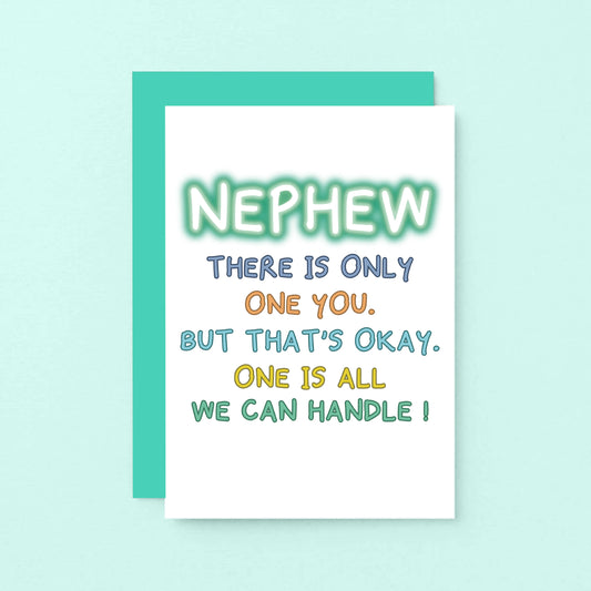 Nephew Birthday Card by SixElevenCreations. Reads Nephew There is only one you. But that's okay. One is all we can handle! Product Code SE1101A6