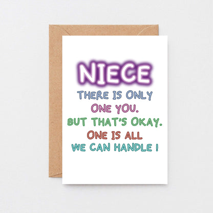 Card For Niece By SixElevenCreations. Reads Niece There is only one you. But that's okay. One is all we can handle! Product Code SE1012A6