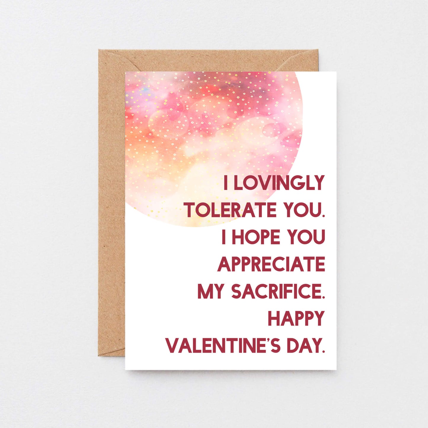 Valentine Card by SixElevenCreations. Reads I lovingly tolerate you. I hope you appreciate my sacrifice. Happy Valentine's Day. Product Code SEV0023A6
