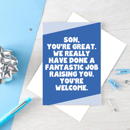 Big Card For Son by SixElevenCreations. Reads Son, you're great. We really have done a fantastic job raising you. You're welcome. Product Code SE3076A5