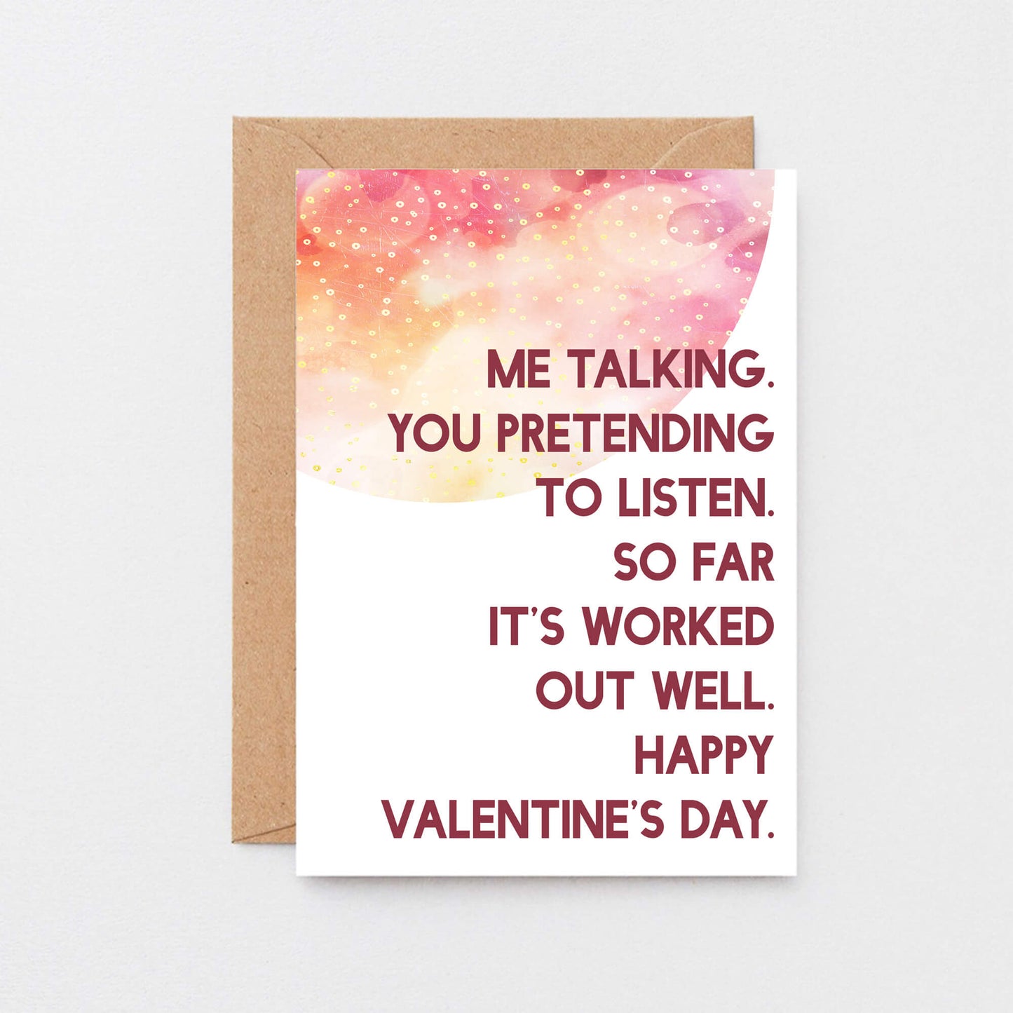 Valentine Card by SixElevenCreations. Reads Me talking. You pretending to listen. So far it's worked out well. Happy Valentine's Day. Product Code SEV0021A6
