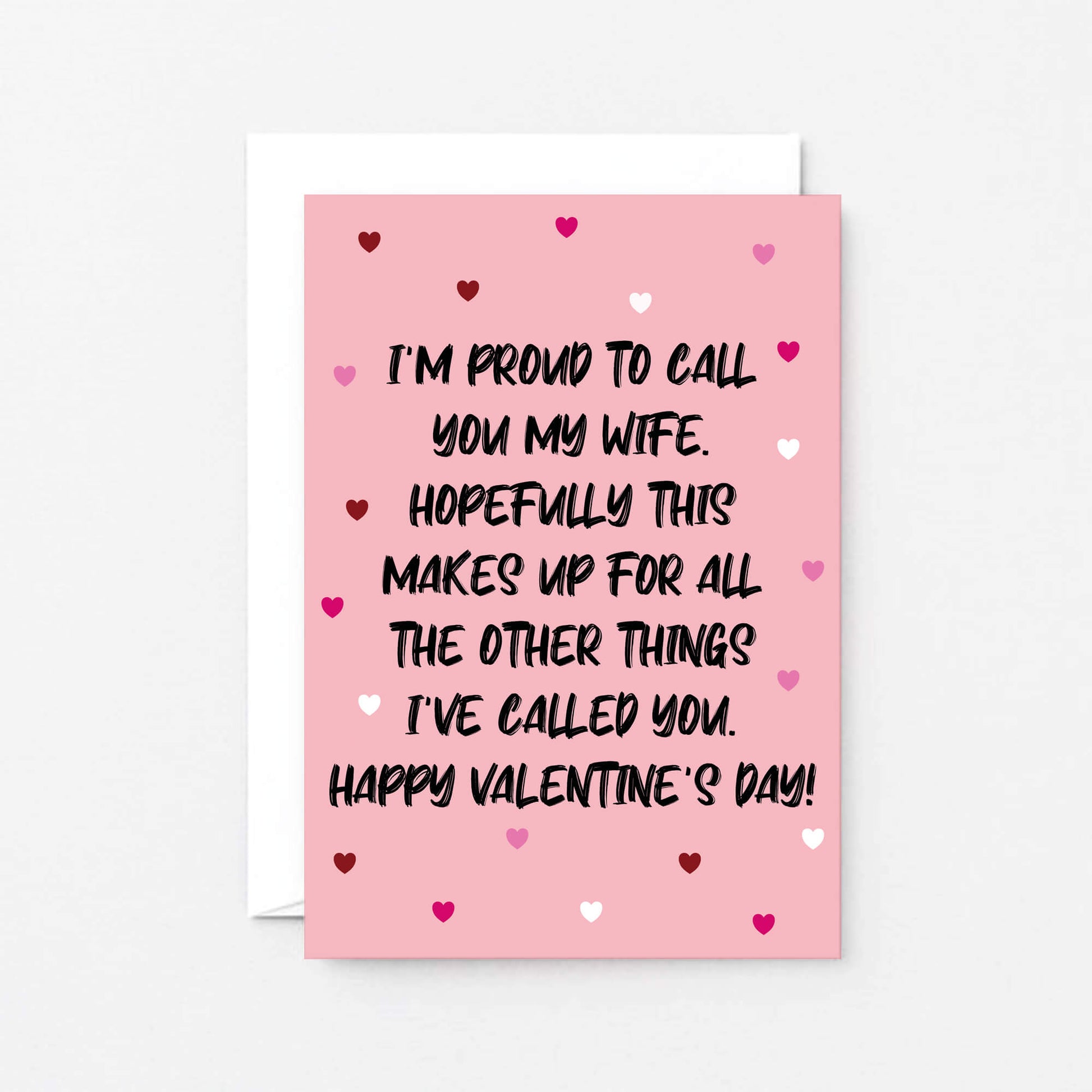 Valentine Card by SixElevenCreations. Reads I'm proud to call you my wife. Hopefully this makes up for all the other things I've called you. Happy Valentine's Day! Product Code SEV0052A6