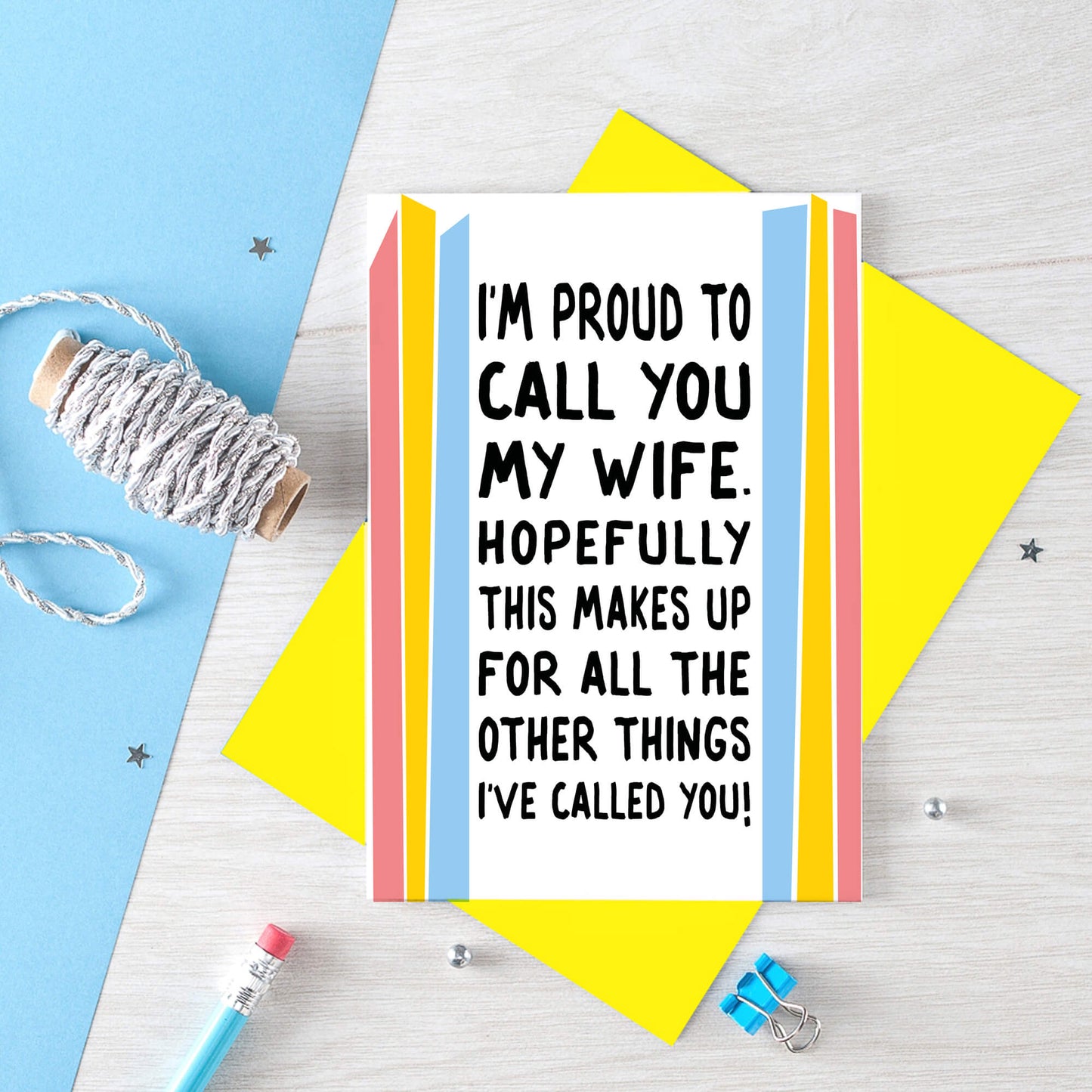 Funny Card For Wife designed by SixElevenCreations. Card reads I'm proud to call you my wife. Hopefully this makes up for all the other things I've called you! Product Code SE1202A6
