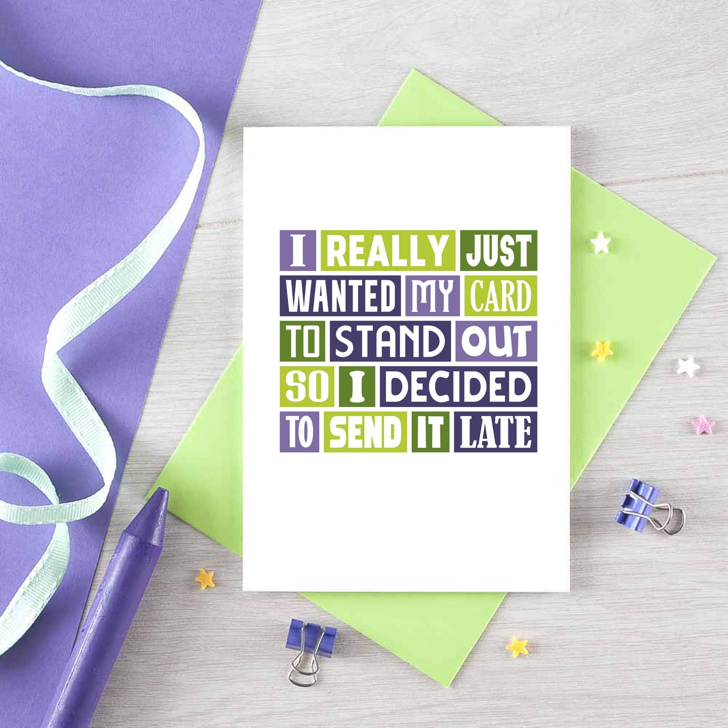 Belated Card by SixElevenCreations. Reads I really just wanted my card to stand out so I decided to send it late. Product Code SE0102A6