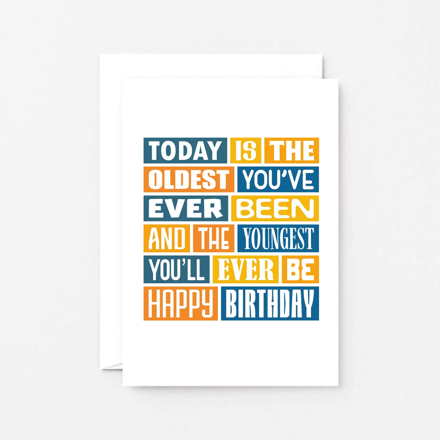 Funny Birthday Card by SixElevenCreations. Reads Today is the oldest you've ever been and the youngest you'll ever be. Happy birthday. Product Code SE0016A6