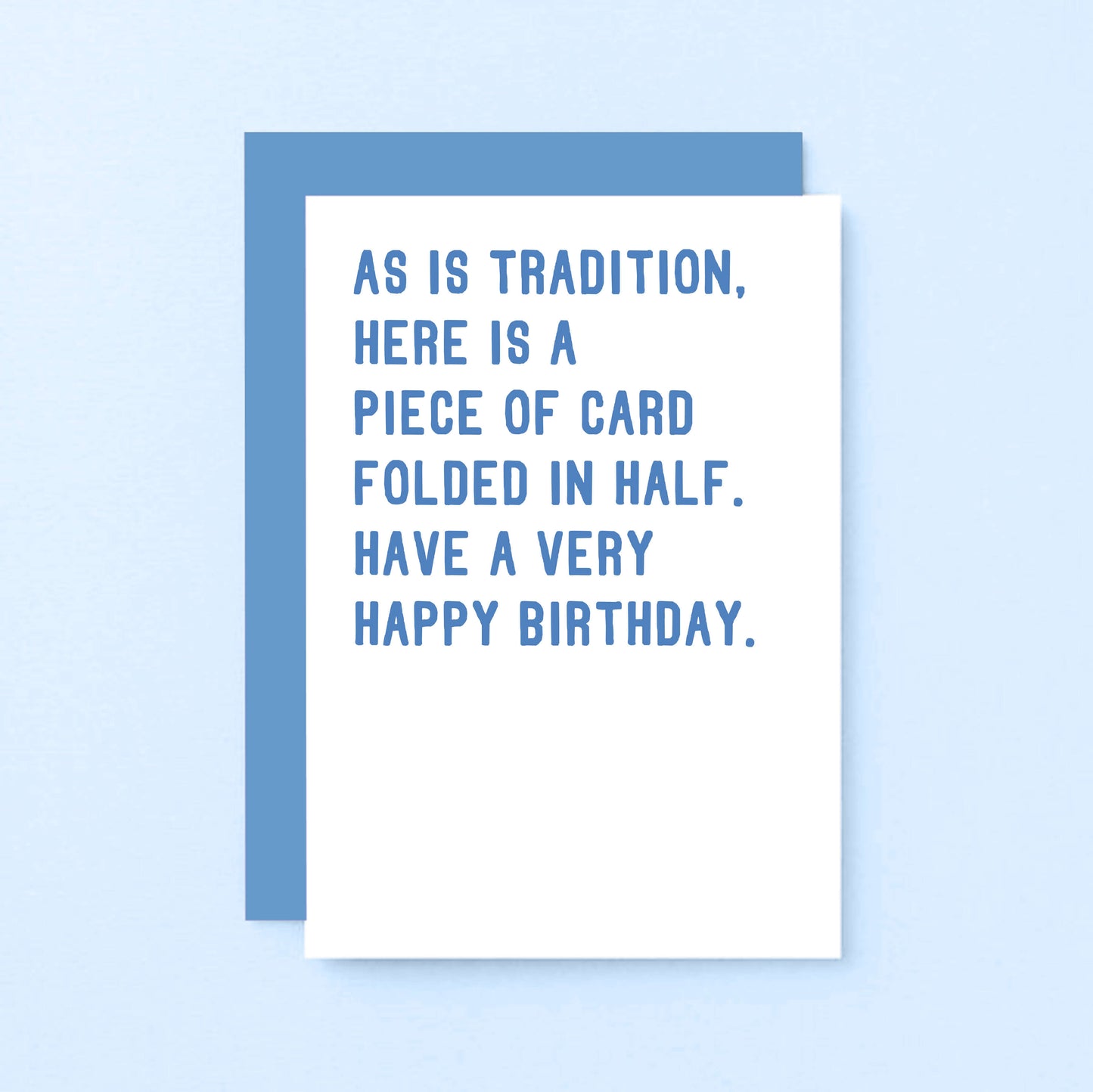 Birthday Card by SixElevenCreations. Reads As is tradition, here is a piece of card folded in half. Have a very happy birthday. Product Code SE2005A6