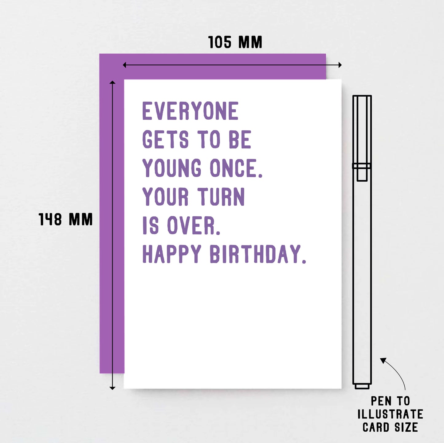 Birthday Card by SixElevenCreations. Reads Everyone gets to be young once. Your turn is over. Happy birthday. Product Code SE2012A6