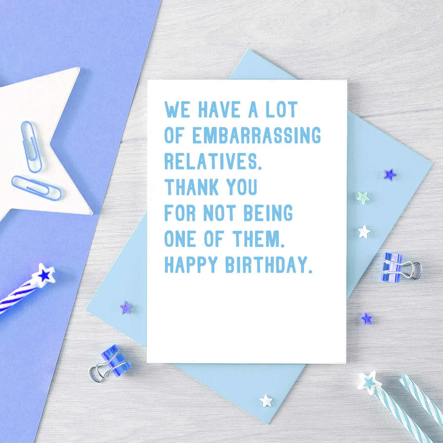Funny Birthday Card by SixElevenCreations. Reads We have a lot of embarrassing relatives. Thank you for not being one of them. Happy birthday. Product Code SE2021A6