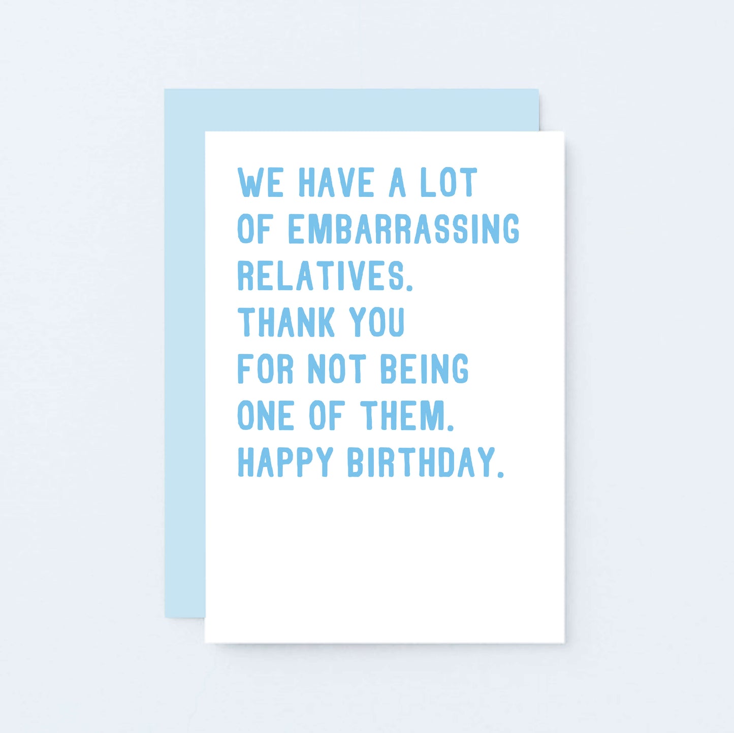 Funny Birthday Card by SixElevenCreations. Reads We have a lot of embarrassing relatives. Thank you for not being one of them. Happy birthday. Product Code SE2021A6