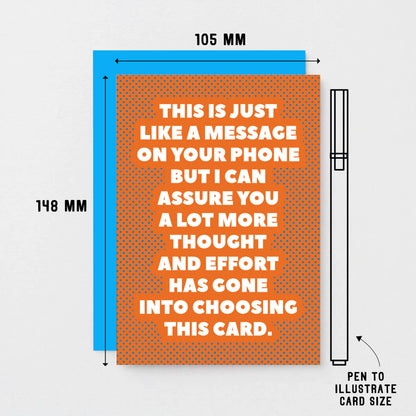 Funny Card by SixElevenCreations. Reads This is just like a message on your phone but I can assure you a lot more thought and effort has gone into choosing this card. Product Code SE2701A6