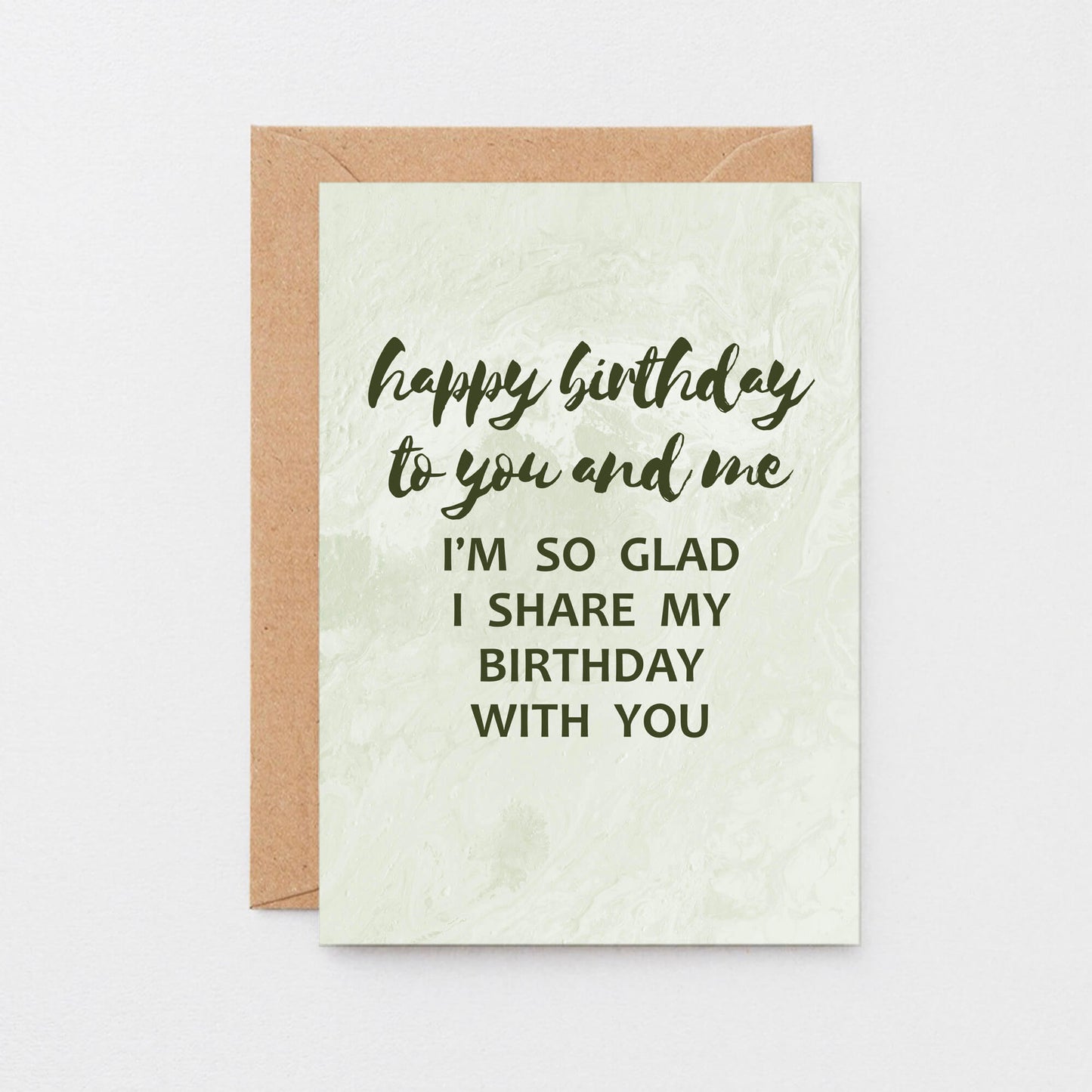 Birthday Card by SixElevenCreations. Reads Happy birthday to you and me. I'm so glad I share my birthday with you. Product Code SE3013A5