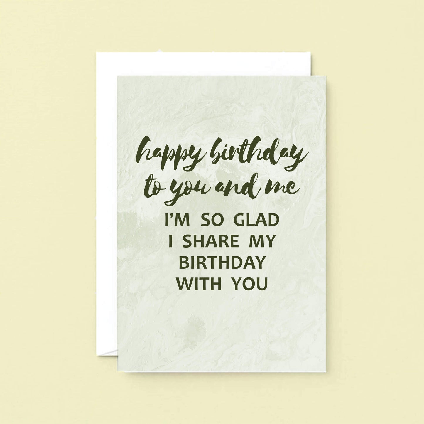 Birthday Card by SixElevenCreations. Reads Happy birthday to you and me. I'm so glad I share my birthday with you. Product Code SE3013A5