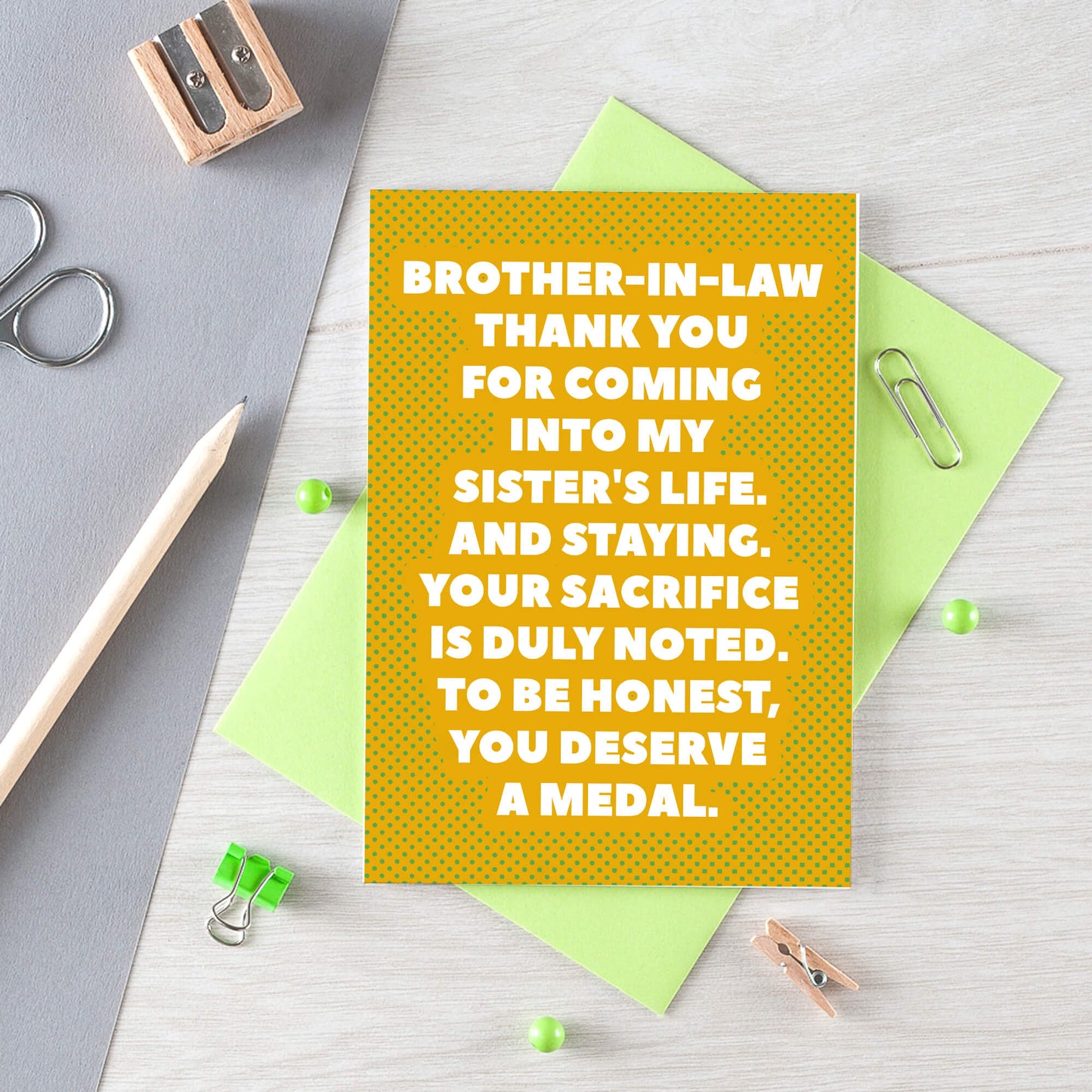 Brother-in-Law Card by SixElevenCreations. Reads Brother-in-law Thank you for coming into my sister's life. And staying. Your sacrifice is duly noted. To be honest, you deserve a medal. Product Code SE2704A6