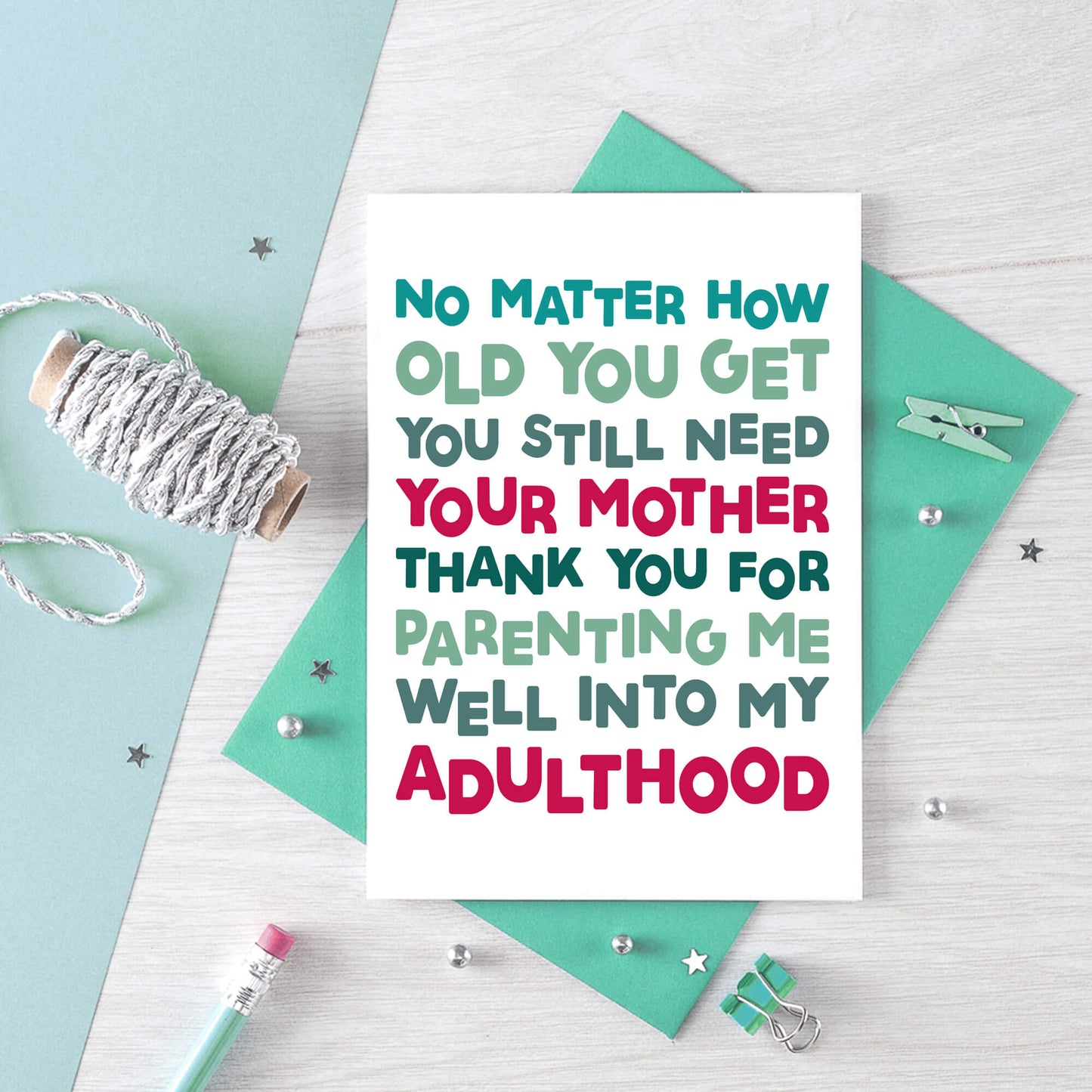 Mum Card by SixElevenCreations. Reads No matter how old you get you still need your mother. Thank you for parenting me well into my adulthood. Product Code SE0712A6