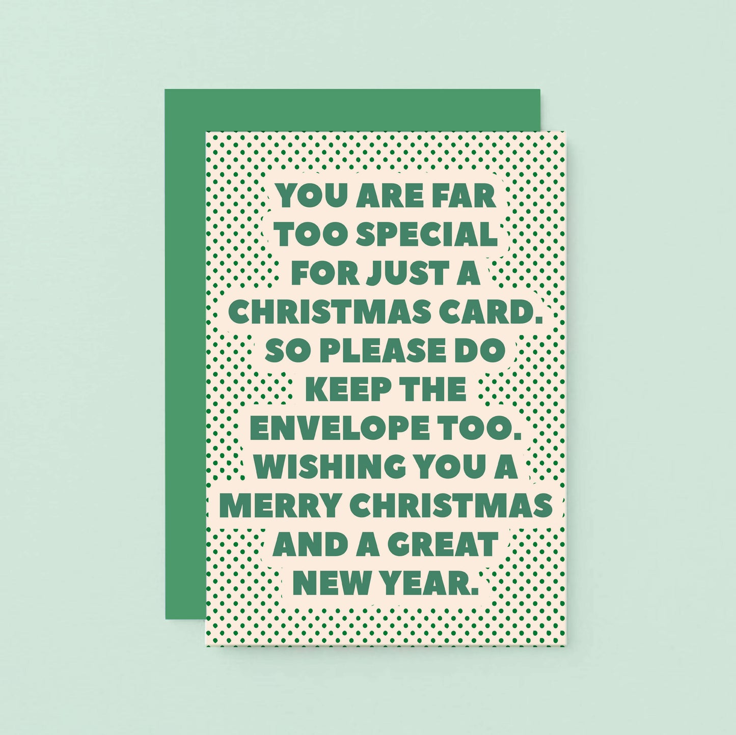 Christmas Card by SixElevenCreations. Card reads You are far too special for just a Christmas card. So please do keep the envelope too. Wishing you a Merry Christmas and a great new year. Product Code SEC0071A6