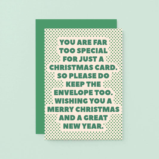 Christmas Card by SixElevenCreations. Card reads You are far too special for just a Christmas card. So please do keep the envelope too. Wishing you a Merry Christmas and a great new year. Product Code SEC0071A6