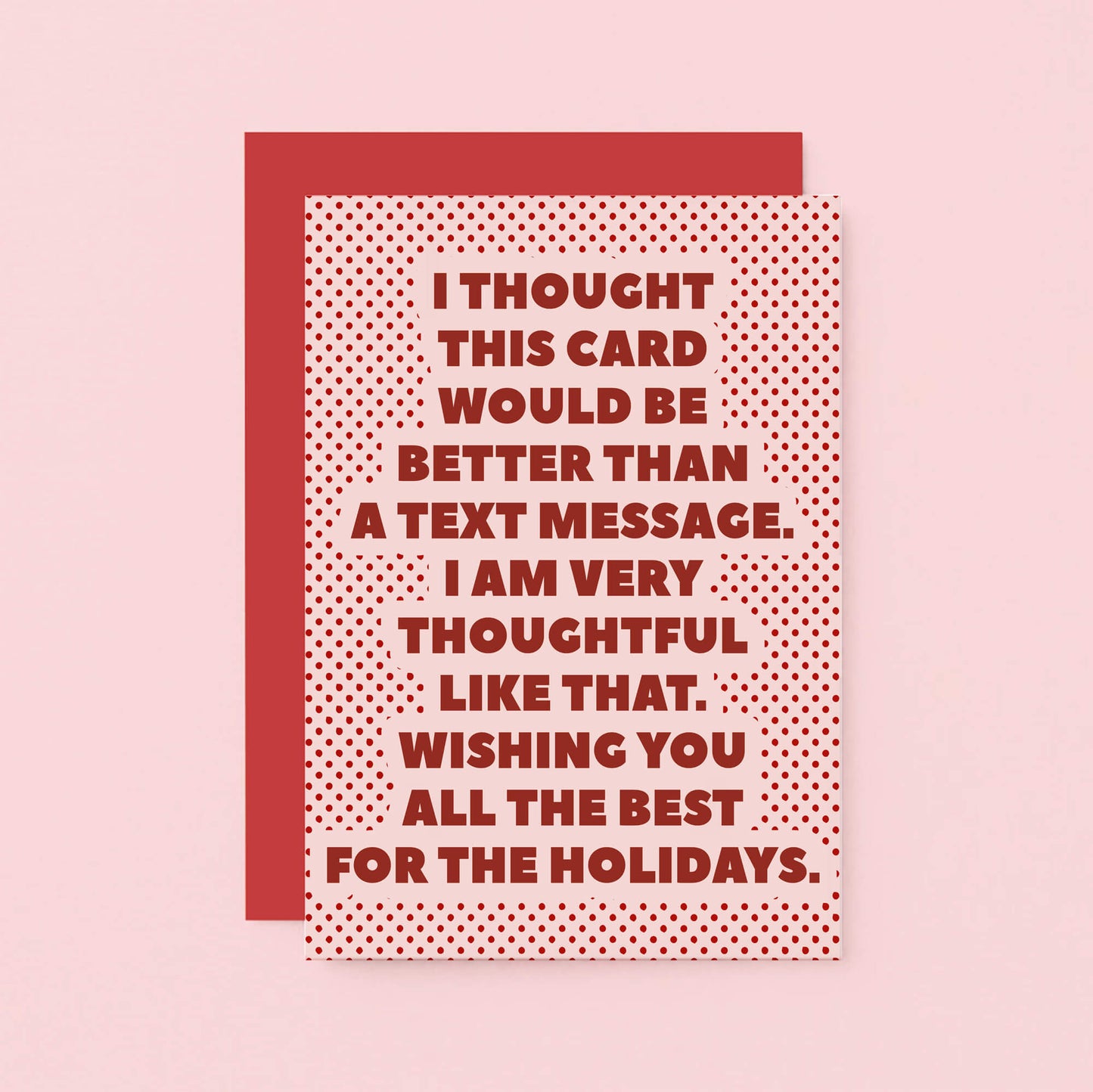 Christmas Card by SixElevenCreations. Card reads I thought this card would be better than a text message. I am very thoughtful like that. Wishing you all the best for the holidays. Product Code SEC0072A6