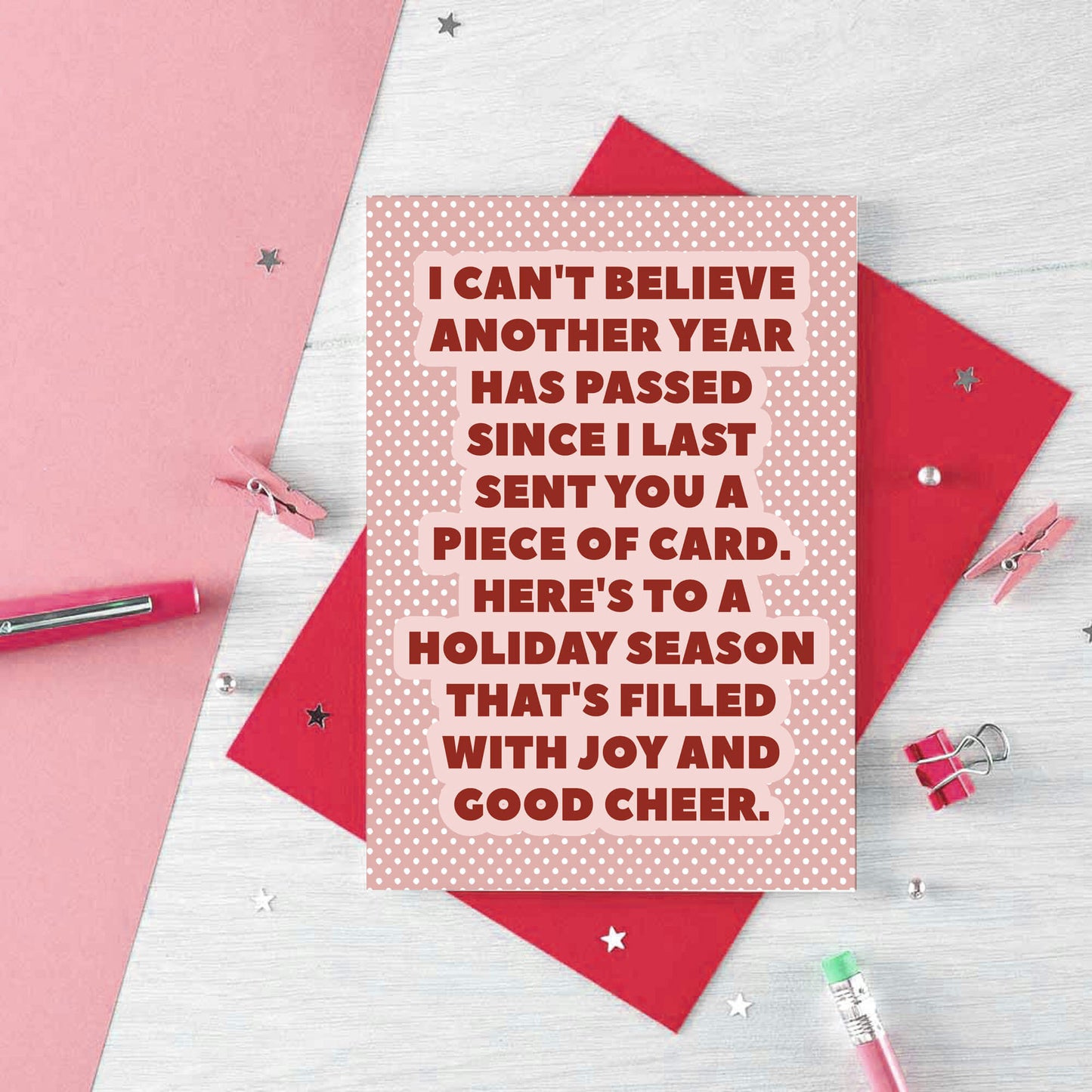 Christmas Card by SixElevenCreations. Reads I can't believe another year has passed since I last sent you a piece of card. Here's to a holiday season that's filled with joy and good cheer. Product Code SEC0076A6