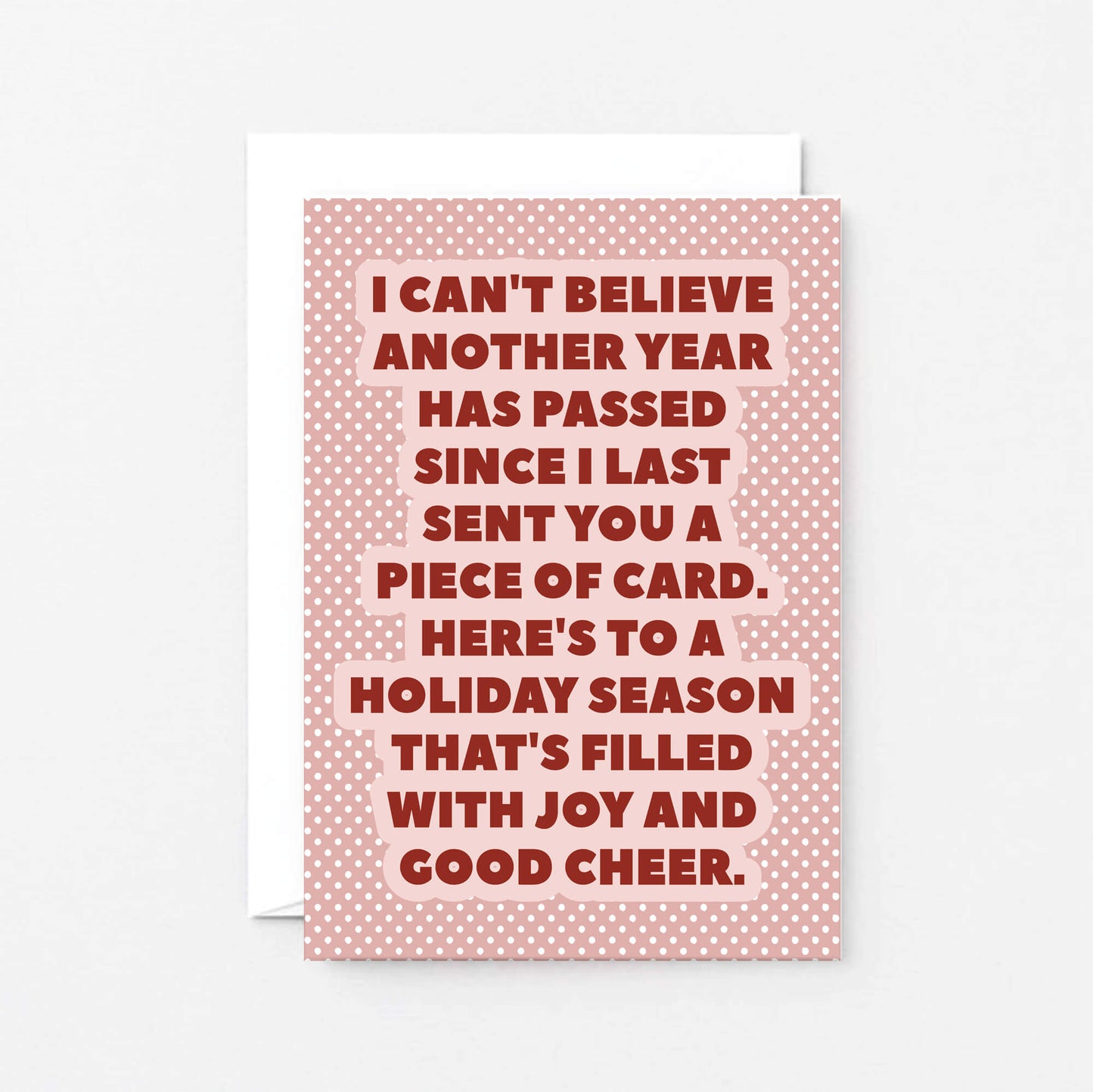 Christmas Card by SixElevenCreations. Reads I can't believe another year has passed since I last sent you a piece of card. Here's to a holiday season that's filled with joy and good cheer. Product Code SEC0076A6