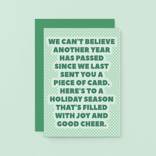 Christmas Card by SixElevenCreations. Reads We can't believe another year has passed since we last sent you a piece of card. Here's to a holiday season that's filled with joy and good cheer. Product Code SEC0077A6