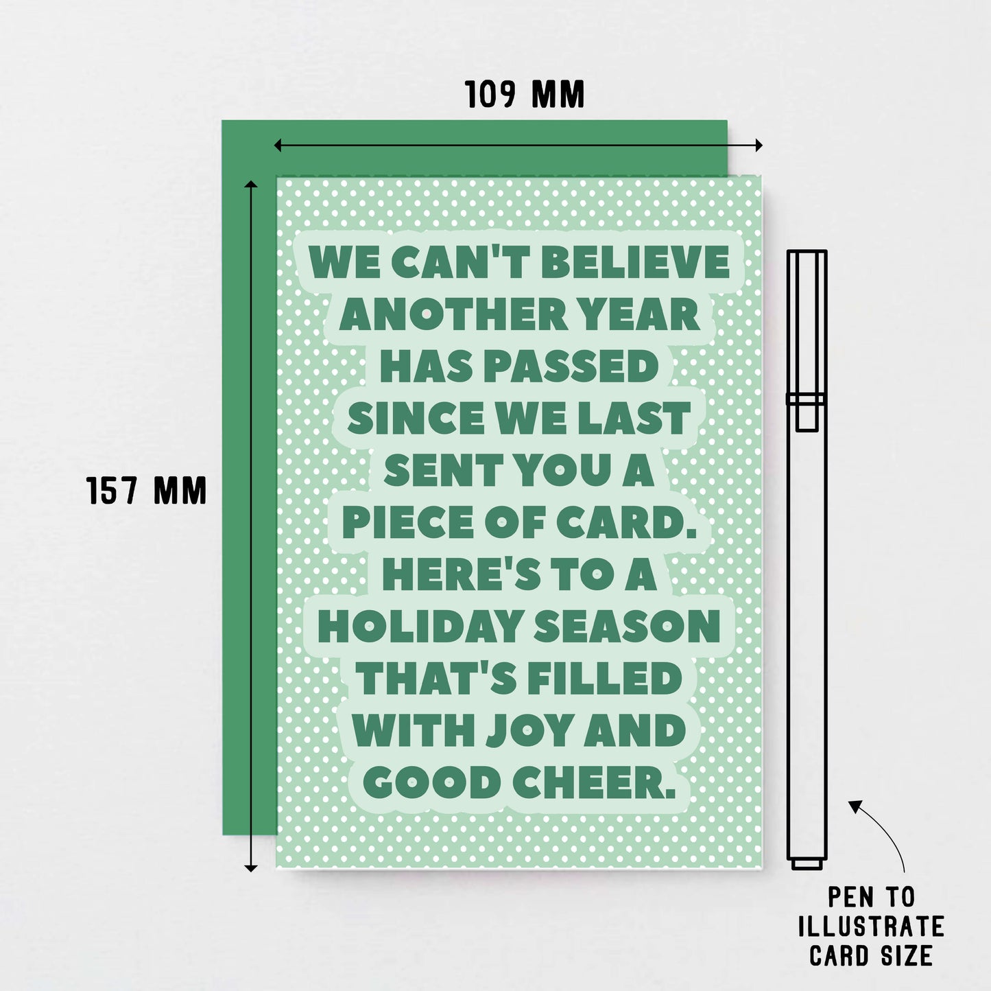 Christmas Card by SixElevenCreations. Reads We can't believe another year has passed since we last sent you a piece of card. Here's to a holiday season that's filled with joy and good cheer. Product Code SEC0077A6
