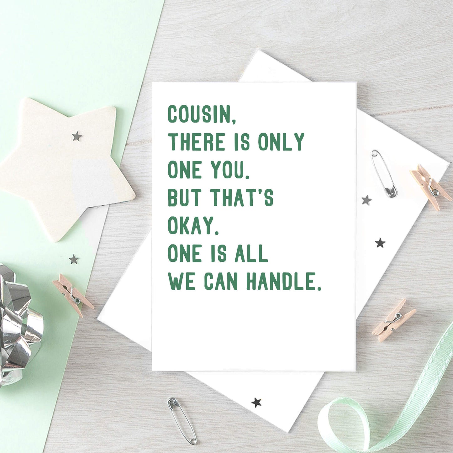 Cousin Card by SixElevenCreations. Reads Cousin, there is only one you. But that's okay. One is all we can handle. Product Code SE2045A5