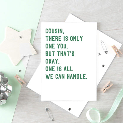 Cousin Card by SixElevenCreations. Reads Cousin, there is only one you. But that's okay. One is all we can handle. Product Code SE2045A5