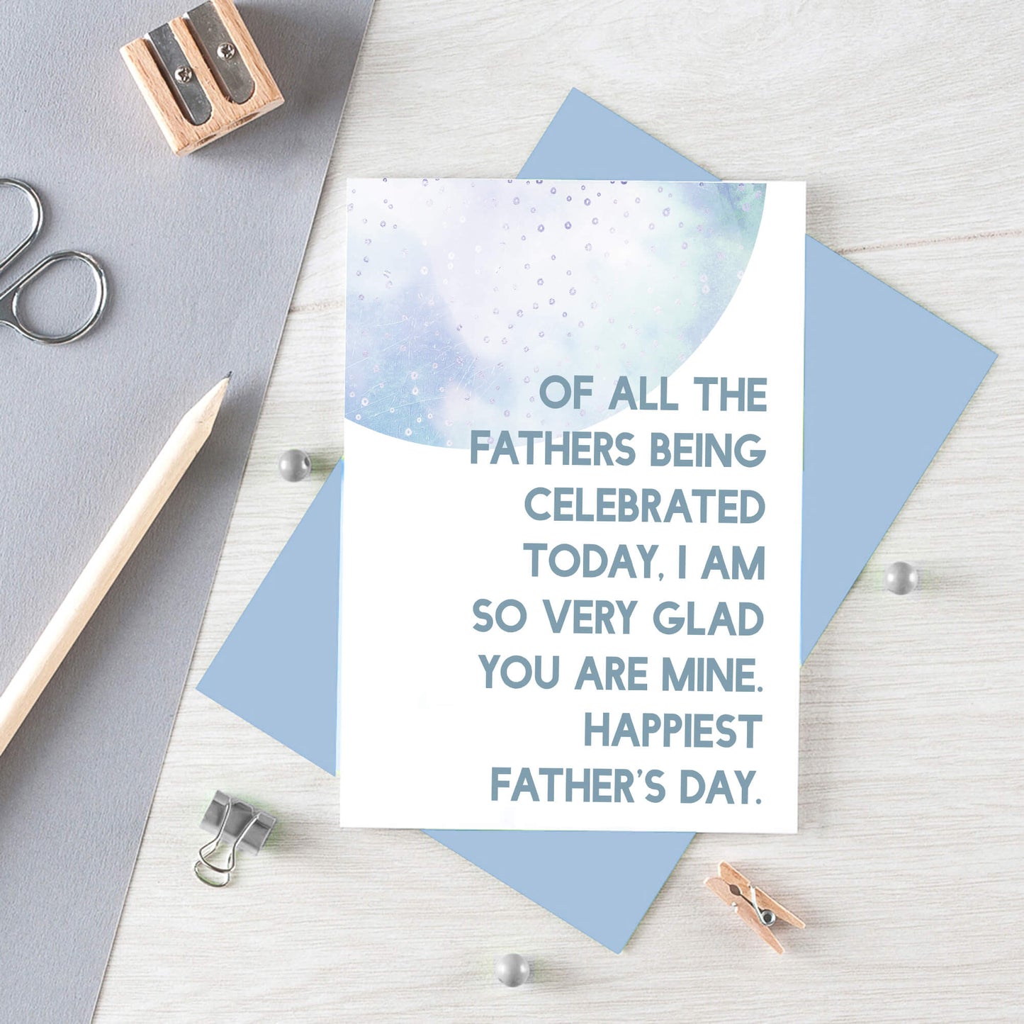 Father's Day Card by SixElevenCreations. Reads Of all the fathers being celebrated today, I am so very glad you are mine. Happiest Father's Day. Product Code SEF0028A6