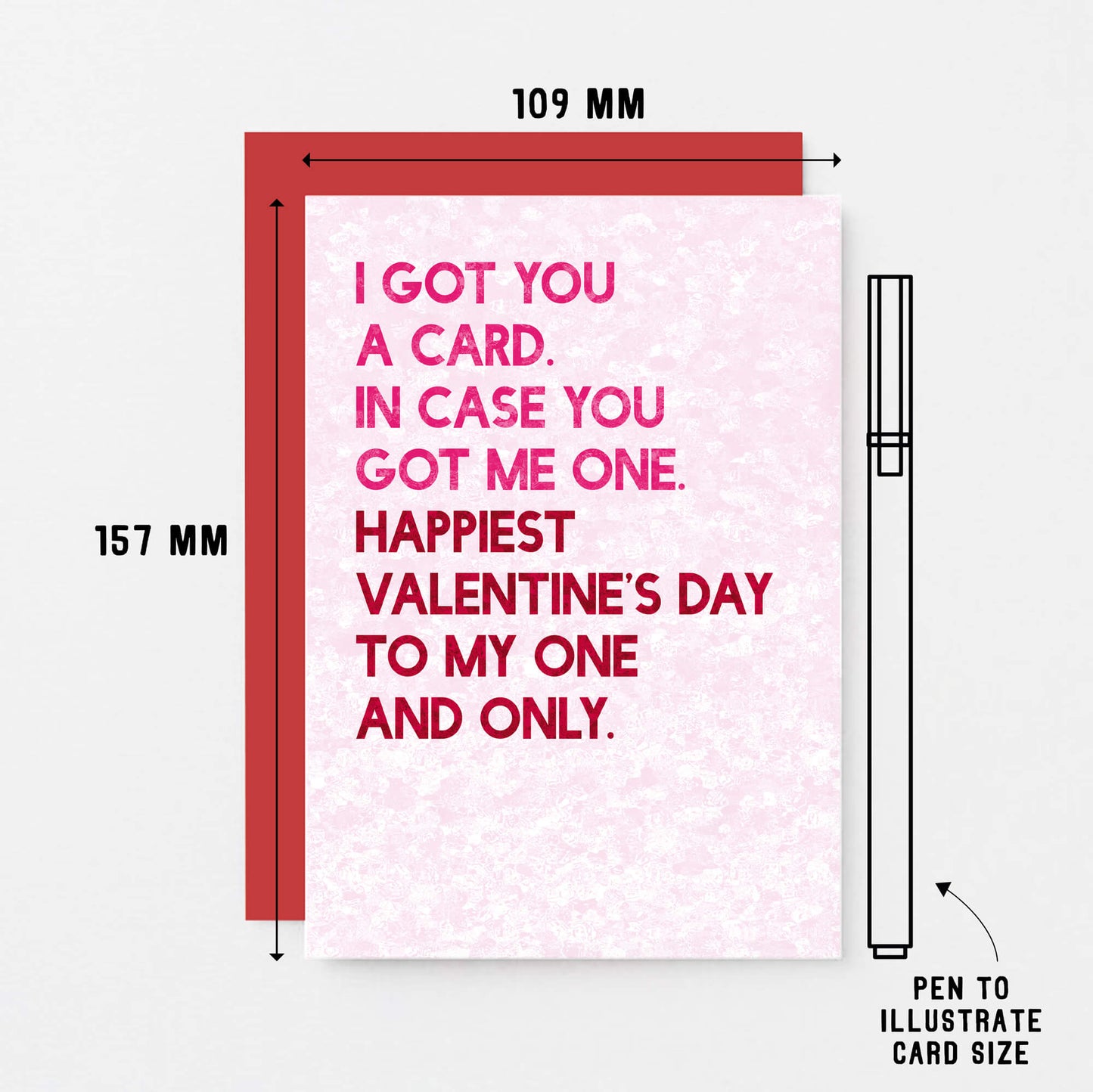 Valentine Card by SixElevenCreations. Reads I got you a card. In case you got me one. Happiest Valentine's Day to my one and only. Product Code SEV0041A6