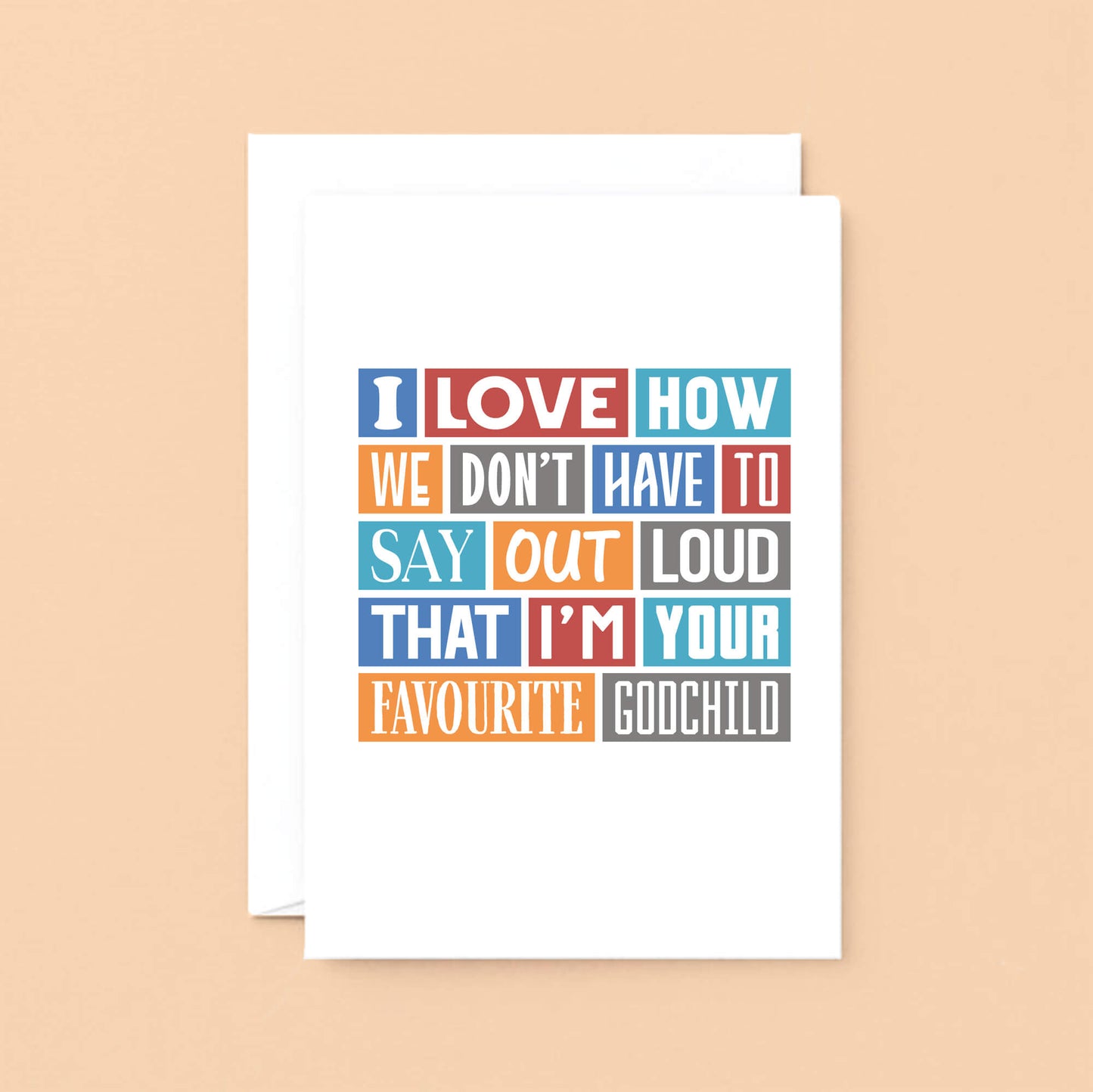 Godfather Card by SixElevenCreations. Reads I love how we don't have to say out loud that I'm your favourite godchild. Product Code SE0172A5