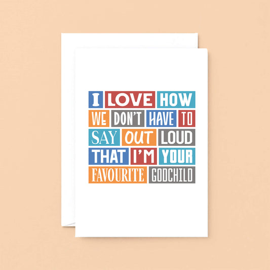 Godfather Card by SixElevenCreations. Reads I love how we don't have to say out loud that I'm your favourite godchild. Product Code SE0172A5