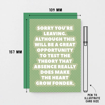 Leaving Card by SixElevenCreations. Reads Sorry you're leaving. Although this will be a great opportunity to test the theory that absence really does make the heart grow fonder. Product Code SE2708A6