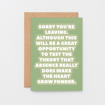 Leaving Card by SixElevenCreations. Reads Sorry you're leaving. Although this will be a great opportunity to test the theory that absence really does make the heart grow fonder. Product Code SE2708A6