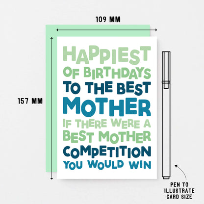 Mum Birthday Card by SixElevenCreations. Reads Happiest of birthdays to the best mother. If there were a best mother competition you would win. Product Code SE0715A6