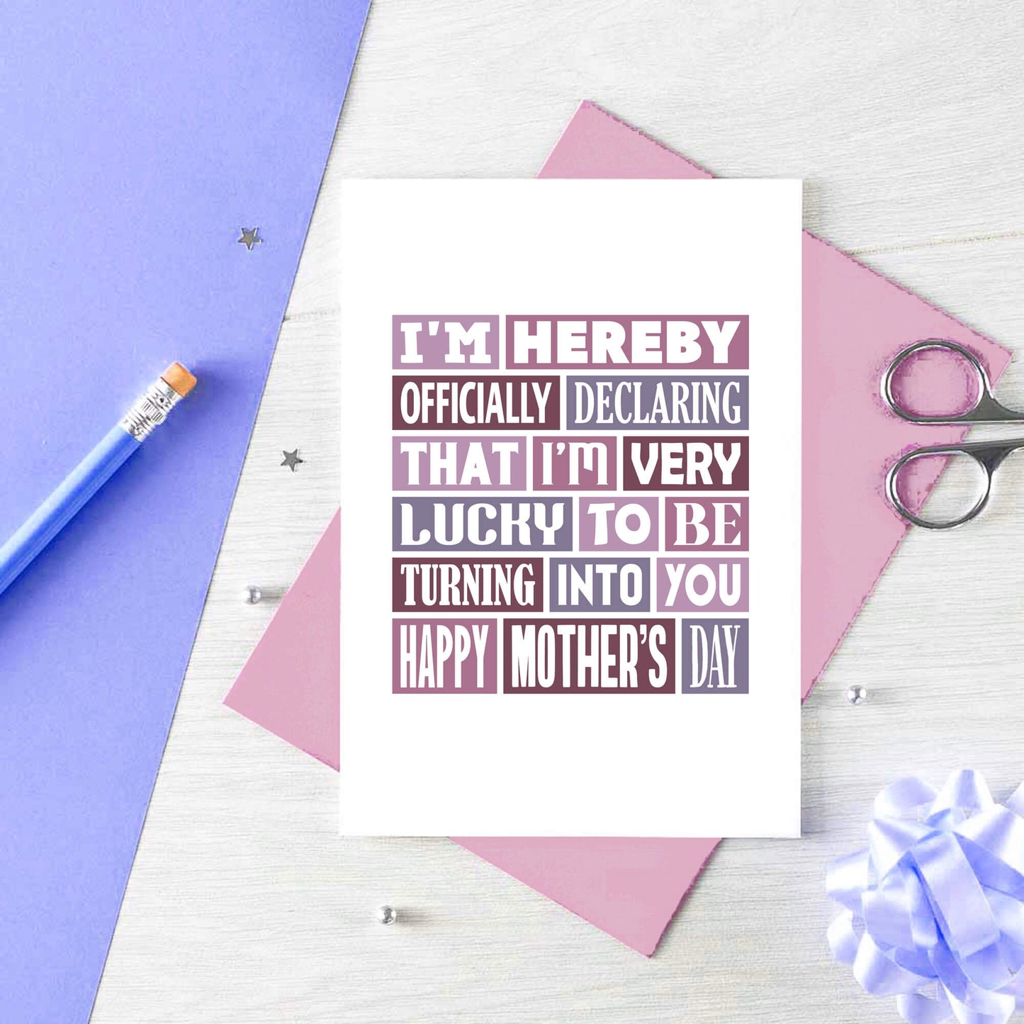 Mother's Day Card by SixElevenCreations. Reads I'm hereby officially declaring that I'm very lucky to be turning into you. Happy Mother's Day. Product Code SEM0008A6